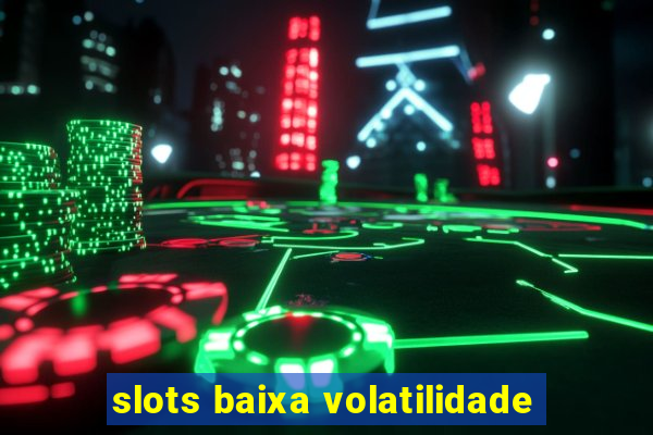 slots baixa volatilidade